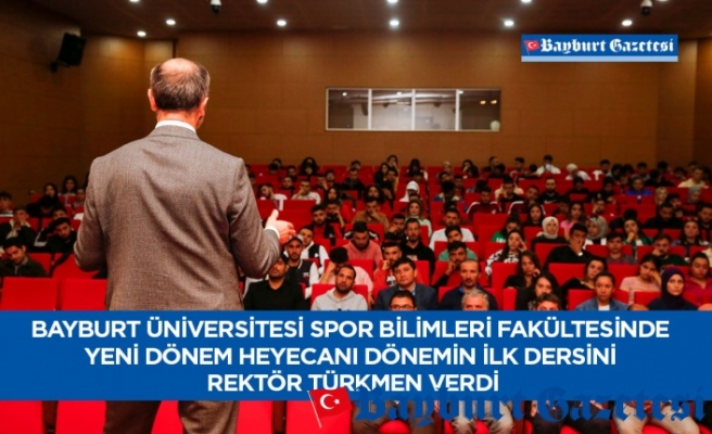 Bayburt Üniversitesi Spor Bilimleri Fakültesinde Yeni Dönem Heyecanı Dönemin İlk Dersini Rektör Türkmen Verdi