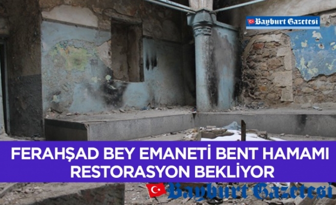 Ferahşad Bey emaneti Bent Hamamı restorasyon bekliyor