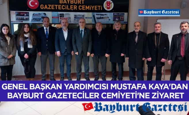 Genel Başkan Yardımcısı Mustafa Kaya'dan Bayburt Gazeteciler Cemiyeti'ne ziyaret
