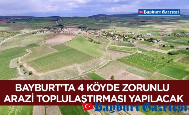 Bayburt'ta 4 köyde zorunlu arazi toplulaştırması yapılacak