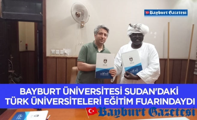 Bayburt Üniversitesi Sudan'daki Türk Üniversiteleri Eğitim Fuarındaydı