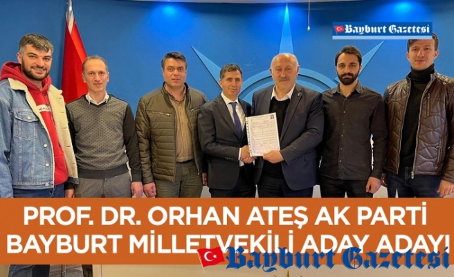 Prof. Dr. Orhan Ateş AK Parti Bayburt Milletvekili Aday Adayı