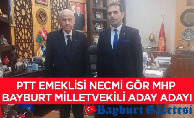 PTT emeklisi Necmi Gör MHP Bayburt Milletvekili Aday Adayı