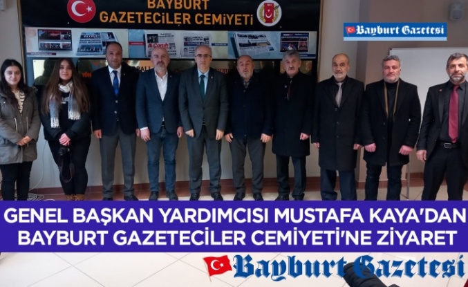 Genel Başkan Yardımcısı Mustafa Kaya'dan Bayburt Gazeteciler Cemiyeti'ne ziyaret