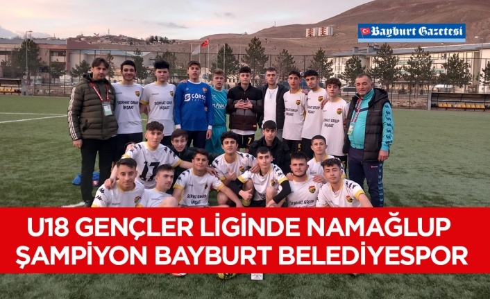 U18 Gençler Liginde Namağlup Şampiyon Bayburt Belediyespor