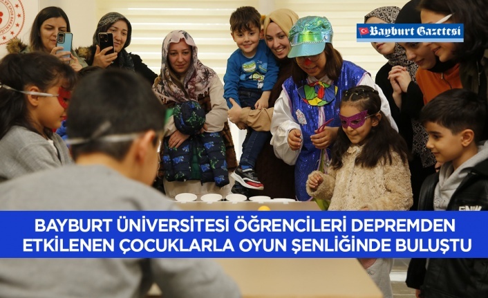 Bayburt Üniversitesi Öğrencileri Depremden Etkilenen Çocuklarla Oyun Şenliğinde Buluştu