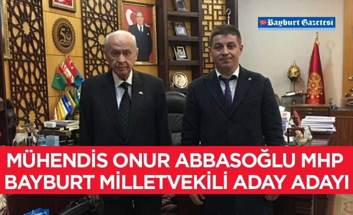 Mühendis Onur Abbasoğlu MHP Bayburt Milletvekili Aday Adayı